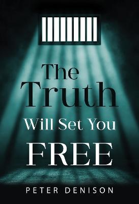 The Truth Will Set You Free - Peter Denison - cover