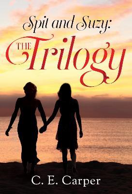 Spit and Suzy: The Trilogy - C. E. Carper - cover
