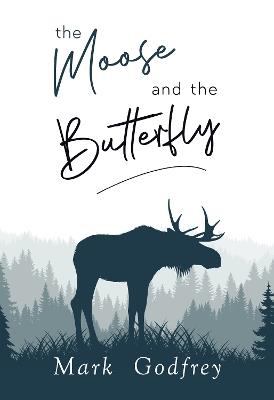 The Moose And The Butterfly - Mark Godfrey - cover