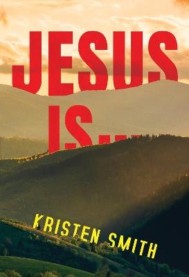 Jesus Is... - Kristen Smith - cover