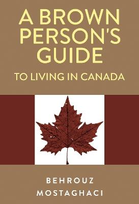 A Brown Person's Guide to Living in Canada - Behrouz Mostaghaci - cover