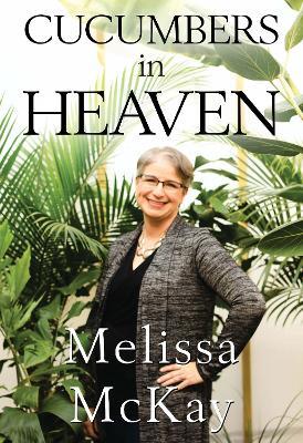 Cucumbers in Heaven - Melissa McKay - cover