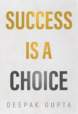Success is a Choice - Deepak Gupta - cover