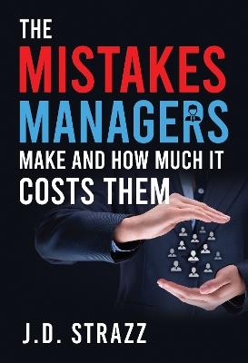 The Mistakes Managers Make and how much it costs them - J. D. Strazz - cover