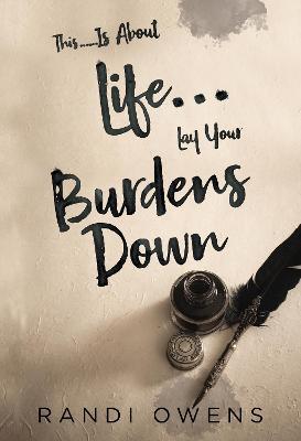 This... Is About Life... Lay Your Burdens Down - Randi Owens - cover