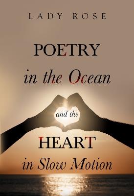 Poetry in the Ocean and the Heart in Slow Motion - Lady Rose - cover