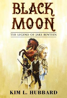 Black Moon: The Legend of Jake Benteen - Kim L. Hubbard - cover