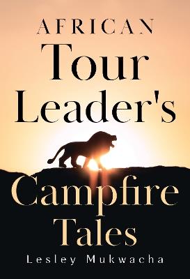 African Tour Leader's Campfire Tales - Lesley Mukwacha - cover