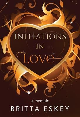 Initiations in Love - Britta Eskey - cover
