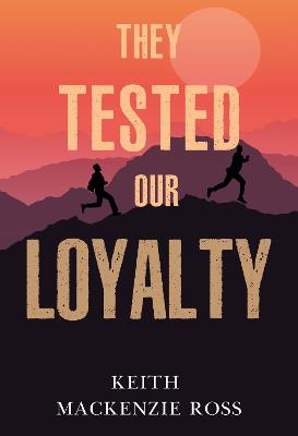 They Tested our Loyalty - Keith Mackenzie Ross - cover