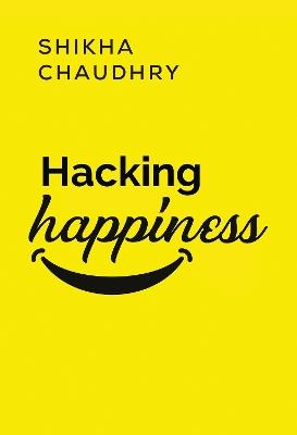 Hacking Happiness - Shikha Chaudhry - cover