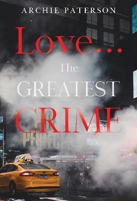 Love... The Greatest Crime - Archie Paterson - cover