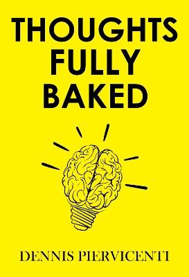 Thoughts Fully Baked - Dennis Piervicenti - cover