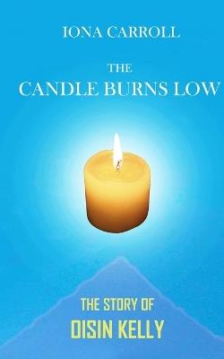 The Candle Burns Low: The Story of Oisin Kelly - Iona Carroll - cover