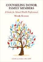 Counseling Donor Family Members: A Guide for Mental Health Professionals - Wendy Kramer - cover