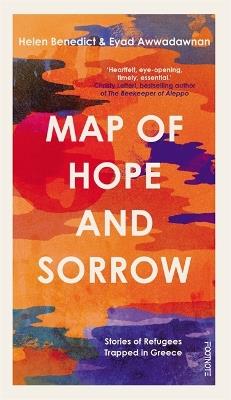 Map of Hope and Sorrow: Stories of Refugees Trapped in Greece - Helen Benedict,Eyad Awwadawnan - cover