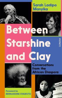 Between Starshine and Clay: Conversations from the African Diaspora - Sarah Ladipo Manyika - cover