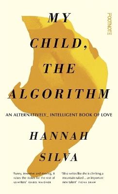 My Child, the Algorithm: An alternatively intelligent book of love - Hannah Silva - cover