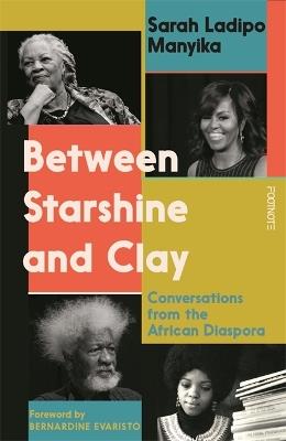 Between Starshine and Clay: Conversations from the African Diaspora - Sarah Ladipo Manyika - cover