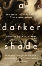 A Darker Shade: New Stories of Body Horror from Women Writers