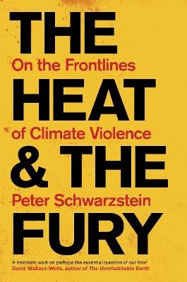 The Heat and the Fury: On the Frontlines of Climate Violence - Peter Schwartzstein - cover