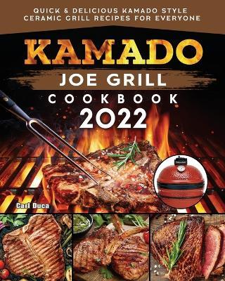 Kamado Joe Grill Cookbook: Quick & Delicious kamado Style Ceramic Grill Recipes for Everyone - Carl E Duca - cover