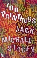 100 Paintings - Jack Michael Stacey - cover