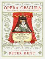 Opera Obscura: A Wholly Improbable Selection of Impossible Opera
