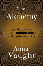 The Alchemy: A Guide to Gentle Productivity for Writers