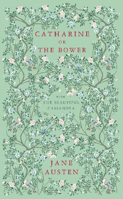 Catharine, or The Bower: And The Beautiful Cassandra - Jane Austen - cover