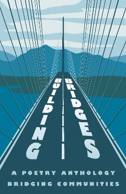 Building Bridges: A Poetry Anthology Bridging Communities - Various - cover
