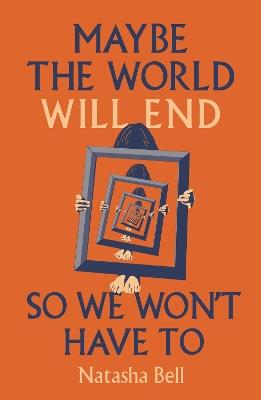 Maybe the World Will End So We Won't Have to - Natasha Bell - cover
