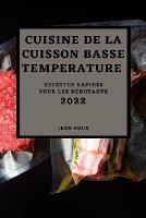 Cuisine de la Cuisson Basse Temperature 2022: Recettes Rapides Pour Les Debutants