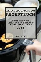Heissluftfritteuse Rezeptbuch 2022: Leckere Rezepte Fur Mittagessen Und Beilagen Rezepte Fur Anfanger