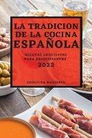 La Tradicion de la Cocina Espanola 2022: Recetas Exquisitas Para Principiantes - Conchita Martinez - cover