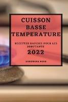 Cuisson Basse Temperature 2022: Recettes Rapides Pour Les Debutants - Sandrine Noir - cover