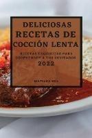 Deliciosas Recetas de Coccion Lenta 2022: Recetas Exquisitas Para Sorprender a Tus Invitados - Matilda Roy - cover