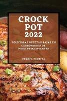 Recetas Crock Pot 2022: Deliciosas Recetas Bajas En Carbohidratos Para Principiantes - Franca Fonseca - cover