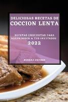 Deliciosas Recetas de Coccion Lenta 2022: Recetas Exquisitas Para Sorprender a Tus Invitados - Rosana Suarez - cover