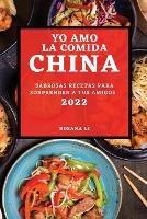 Yo Amo La Comida China 2022: Sabrosas Recetas Para Sorprender a Tus Amigos - Rosana Li - cover