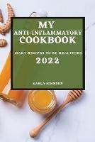 My Anti-Inflammatory Cookbook 2022: Many Recipes to Be Healthier - Karla Johnson - cover