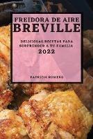 Freidora de Aire Breville 2022: Deliciosas Recetas Para Sorprender a Tu Familia