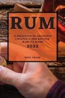 Rum 2022: A Selection of Delicious Cocktails and Recipes Easy to Make