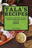 Tala's Recipes 2022: Delicious and Easy to Make Recipes from the Indian Culture - Tala Kumar - cover