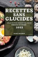Recettes Sans Glucides 2022: Delicieuses Recettes Pour Perdre Du Poids - Alina Macron - cover