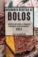 Melhores Receitas de Bolos 2022: Receitas de Bolos E Bolachas Saborosas Para Iniciantes