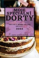Moje Specialni Dorty 2022: Chutne a Super Chutne Recepty