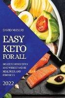 Easy Keto for All 2022: Delicious Recipes to Lose Weight and Be Healthier and Stronger