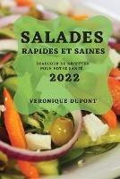 Salades Rapides Et Saines 2022: Beaucoup de Recettes Pour Votre Sante - Veronique DuPont - cover