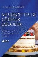 Mes Recettes de Gateaux Delicieux 2022: Gateaux Pour Surprendre Vos Invites